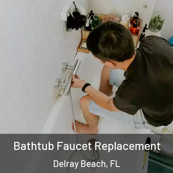  Bathtub Faucet Replacement Delray Beach, FL