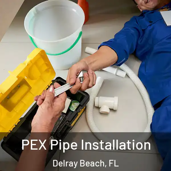  PEX Pipe Installation Delray Beach, FL