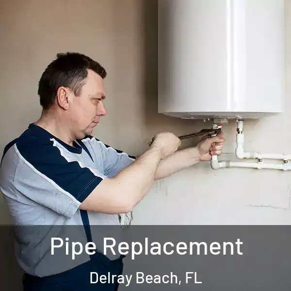  Pipe Replacement Delray Beach, FL